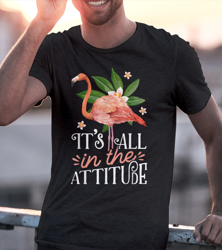 It's All In The Attitude Pink Flamingo Tropical Vibes T-Shirt