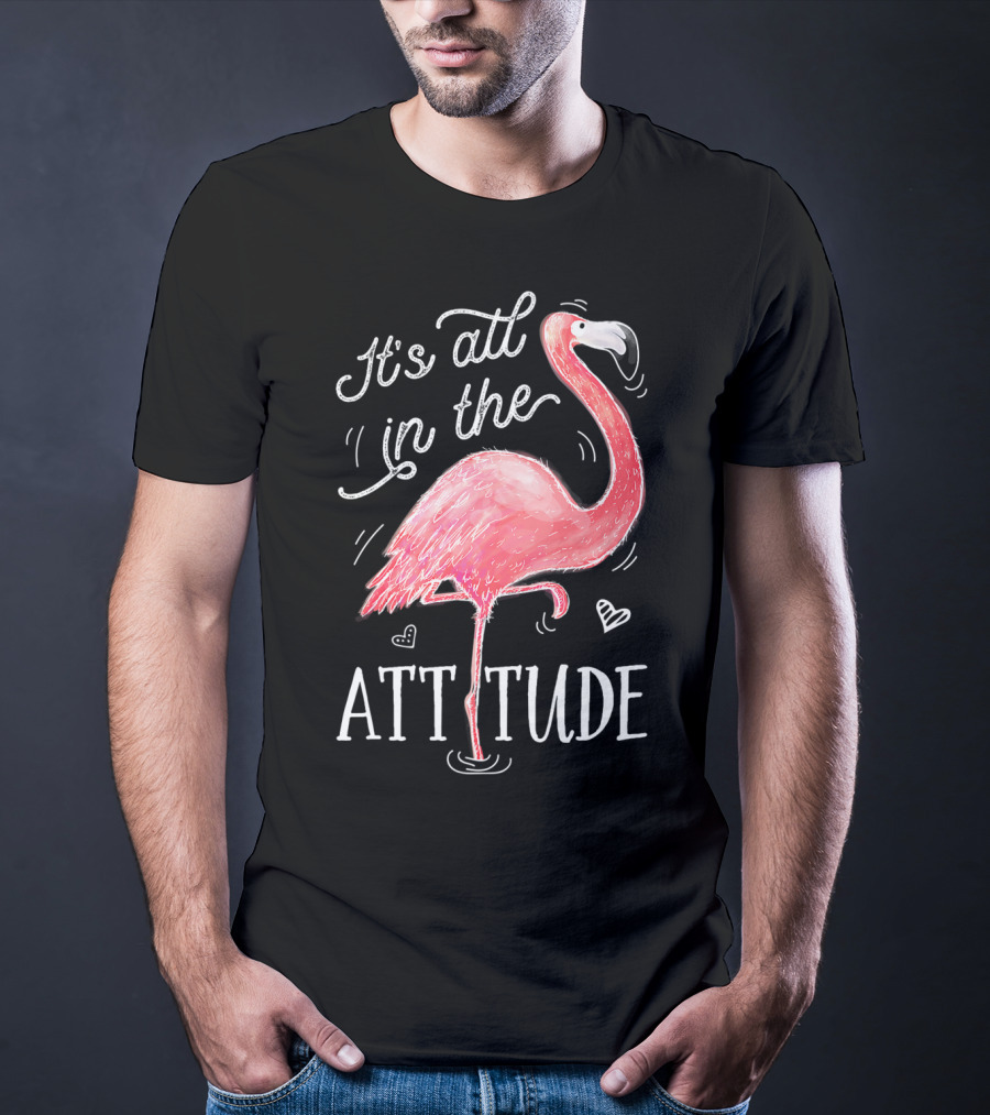 It's All In The Attitude Pink Flamingo T-Shirt