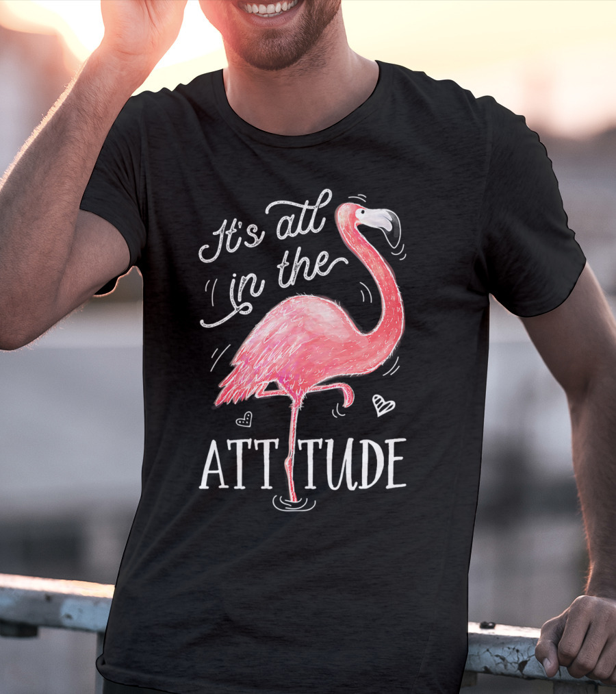 It's All In The Attitude Pink Flamingo T-Shirt