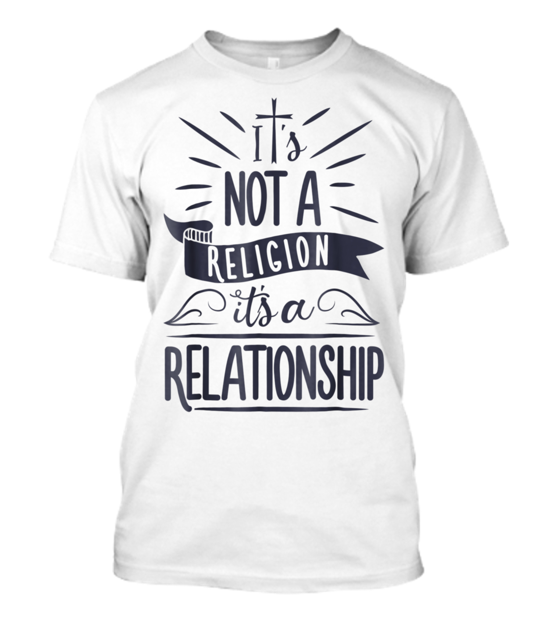 It's Not A Religion It's A Relationship 3L Spiritual Message Christian Faith T-Shirt