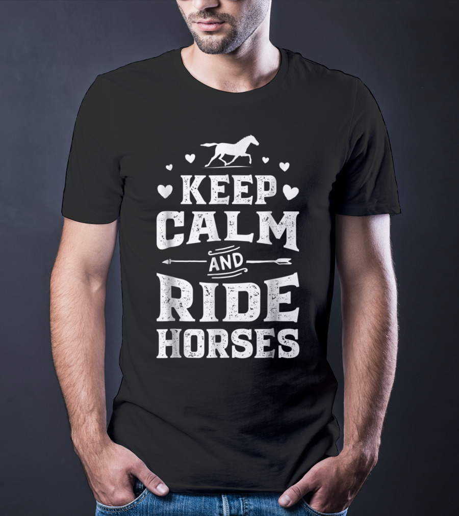 Keep Calm And Ride Horses Horse Racing Riding T-Shirt