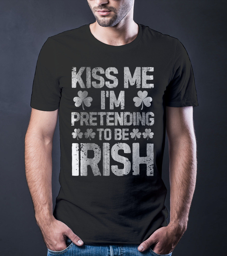 Kiss Me I'm Pretending To Be Irish Shamrock St Patricks T-Shirt