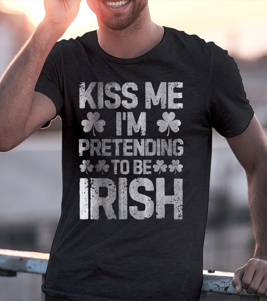 Kiss Me I'm Pretending To Be Irish Shamrock St Patricks T-Shirt