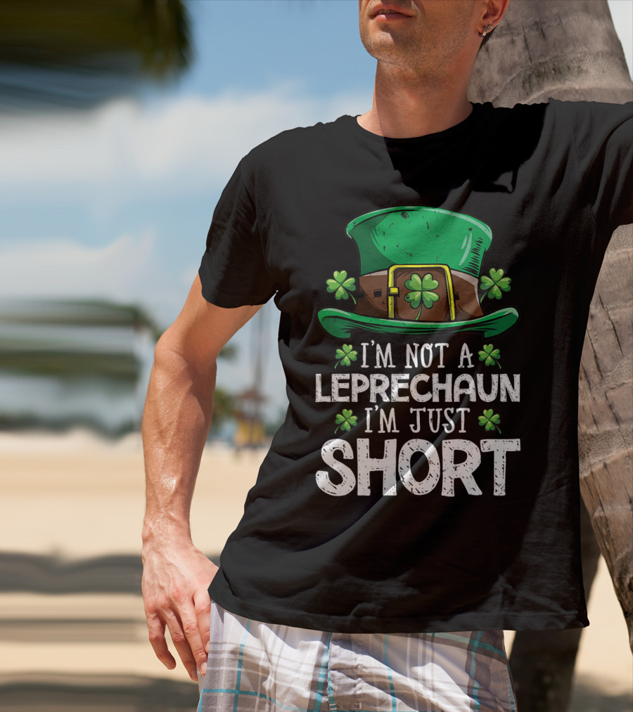 I'm Not A Leprechaun I'm Just Short St Patricks Hat Clover T-Shirt