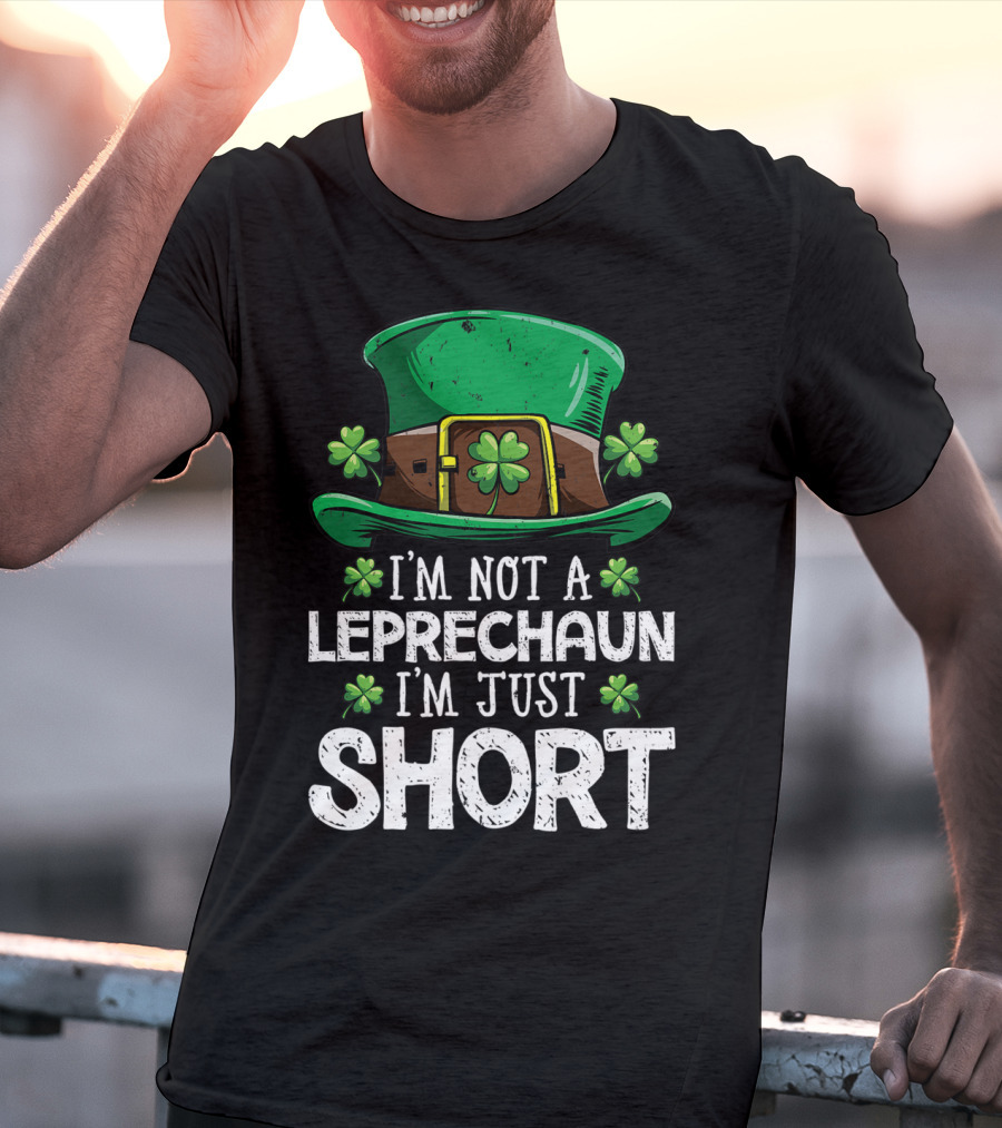 I'm Not A Leprechaun I'm Just Short St Patricks Hat Clover T-Shirt