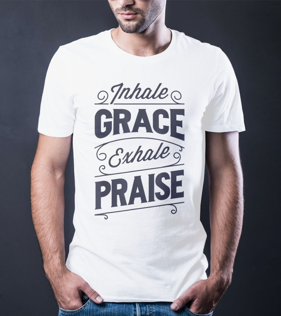Inhale Grace Exhale Praise Christian Jesus Spiritual Message T-Shirt