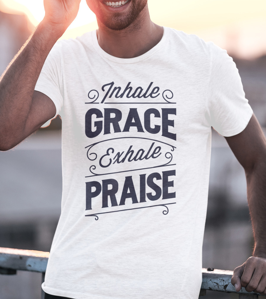 Inhale Grace Exhale Praise Christian Jesus Spiritual Message T-Shirt