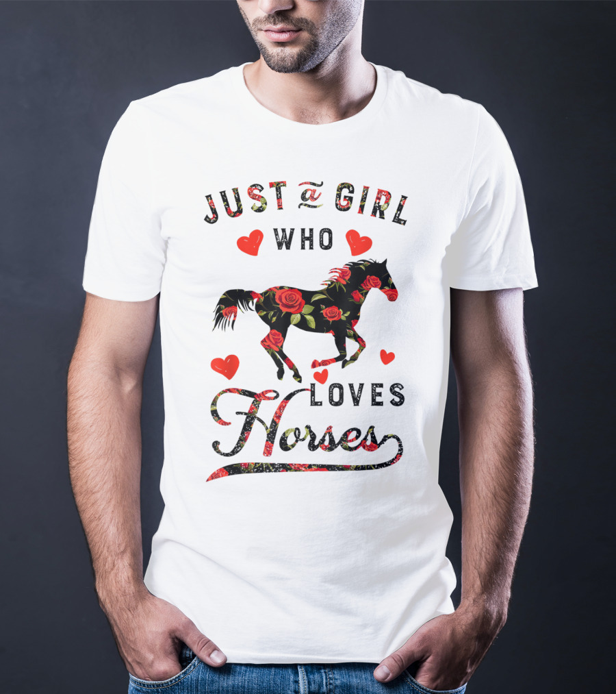 Just A Girl Who Loves Horses With Floral And Heart Accents T-Shirt