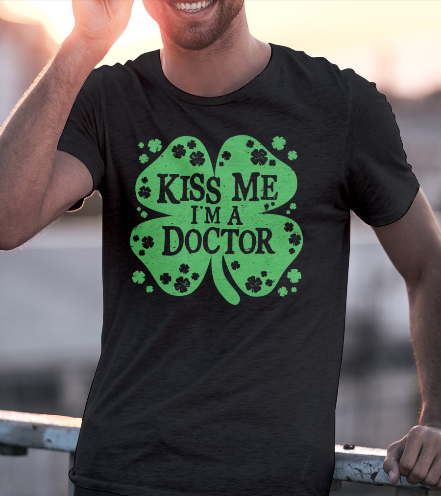 Kiss Me I'm A Doctor Green Shamrock T-Shirt