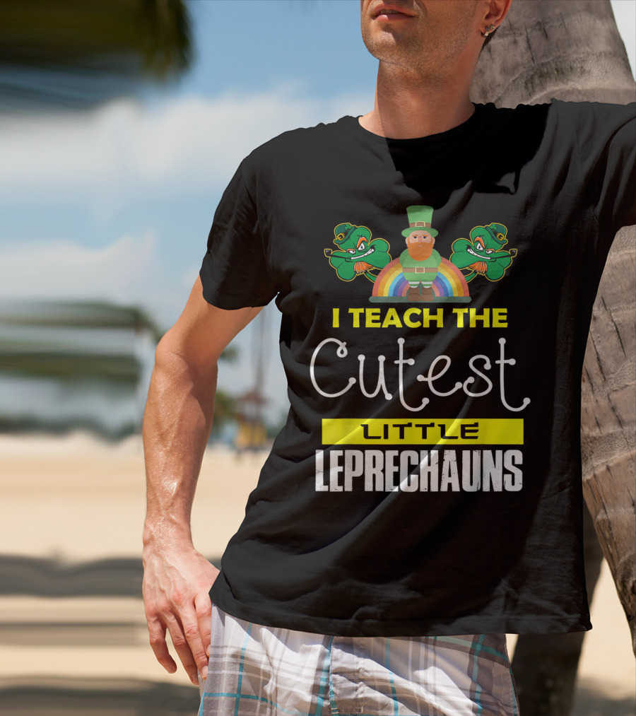 I Teach The Cutest Little Leprechauns St Patricks Day T-Shirt