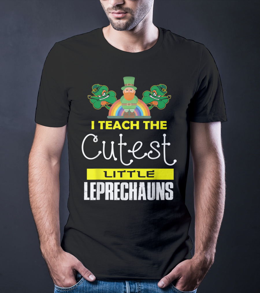 I Teach The Cutest Little Leprechauns St Patricks Day T-Shirt