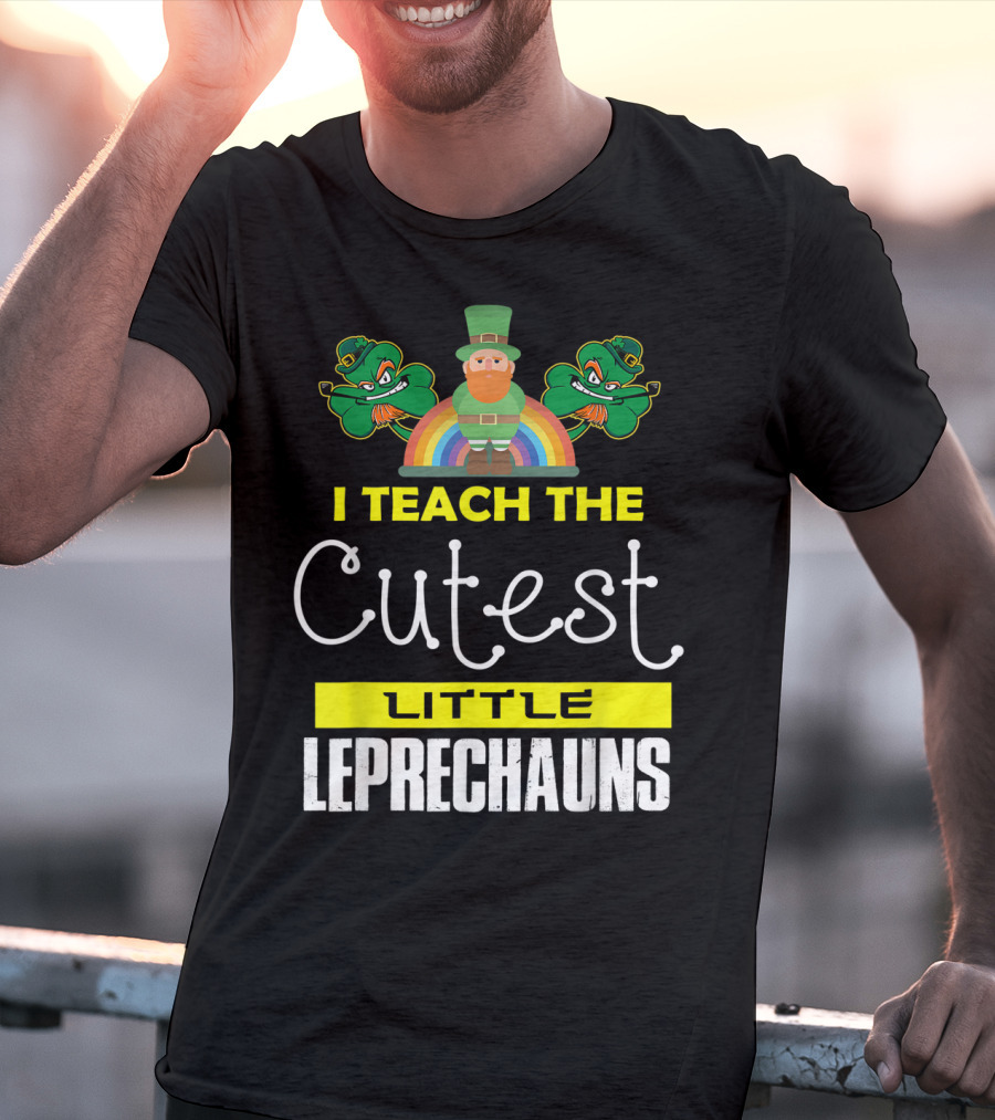I Teach The Cutest Little Leprechauns St Patricks Day T-Shirt
