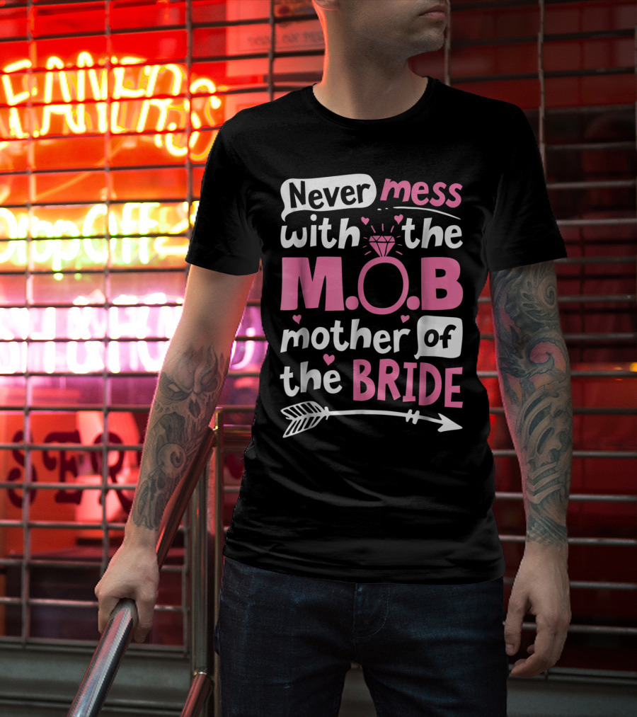 Never Mess With The M.O.B. Mother Of The Bride Wedding Party T-Shirt