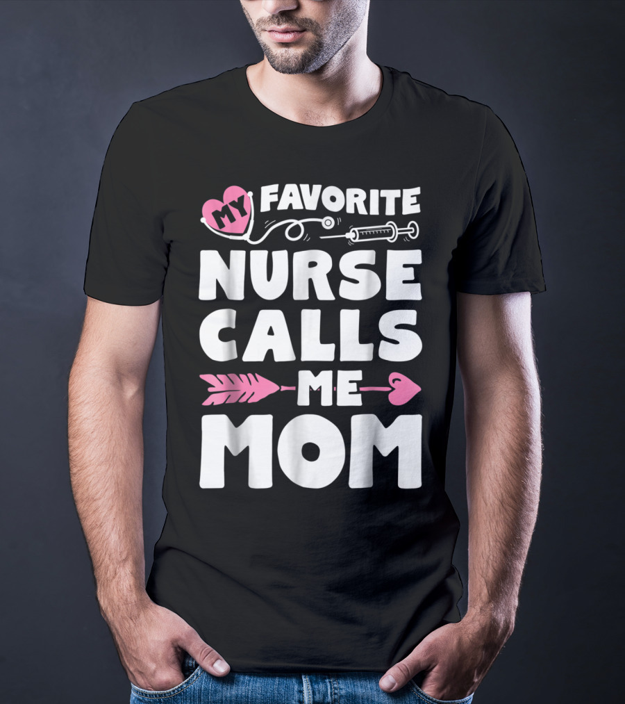 My Favorite Nurse Calls Me Mom Stethoscope Syringe Heart Arrow T-Shirt