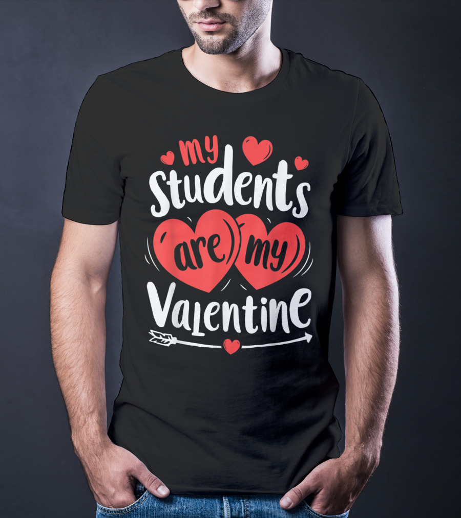My Students Are My Valentine Hearts And Arrow Valentine's Day T-Shirt