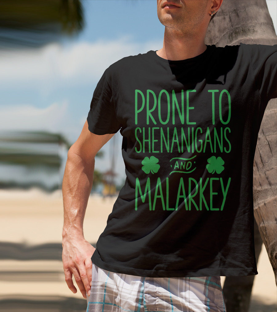 Prone To Shenanigans And Malarkey St Patricks Day With Shamrocks T-Shirt