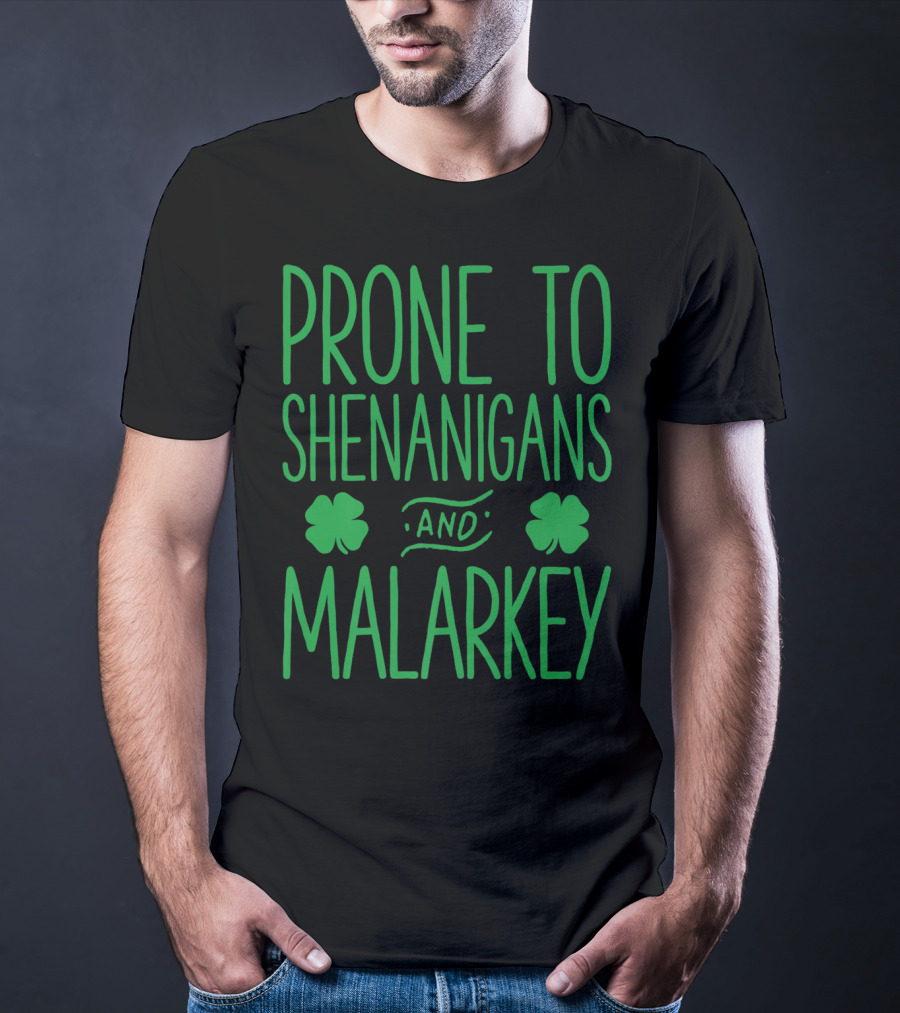 Prone To Shenanigans And Malarkey St Patricks Day With Shamrocks T-Shirt