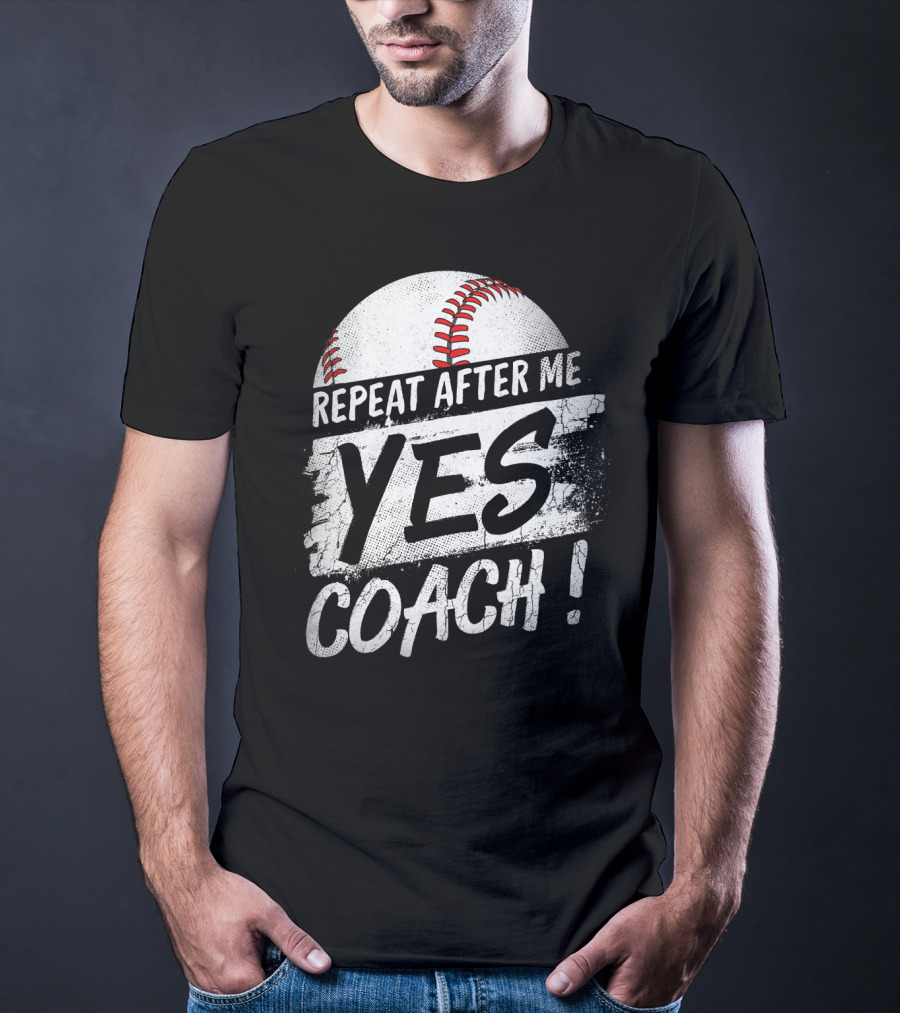 Repeat After Me Yes Coach Baseball Funny Sport T-Shirt