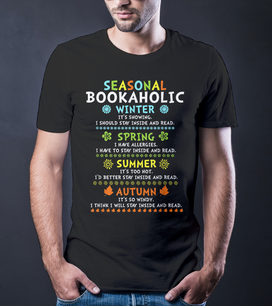 Seasonal Bookaholic Winter Spring Summer Autumn Stay Inside And Read T-Shirt
