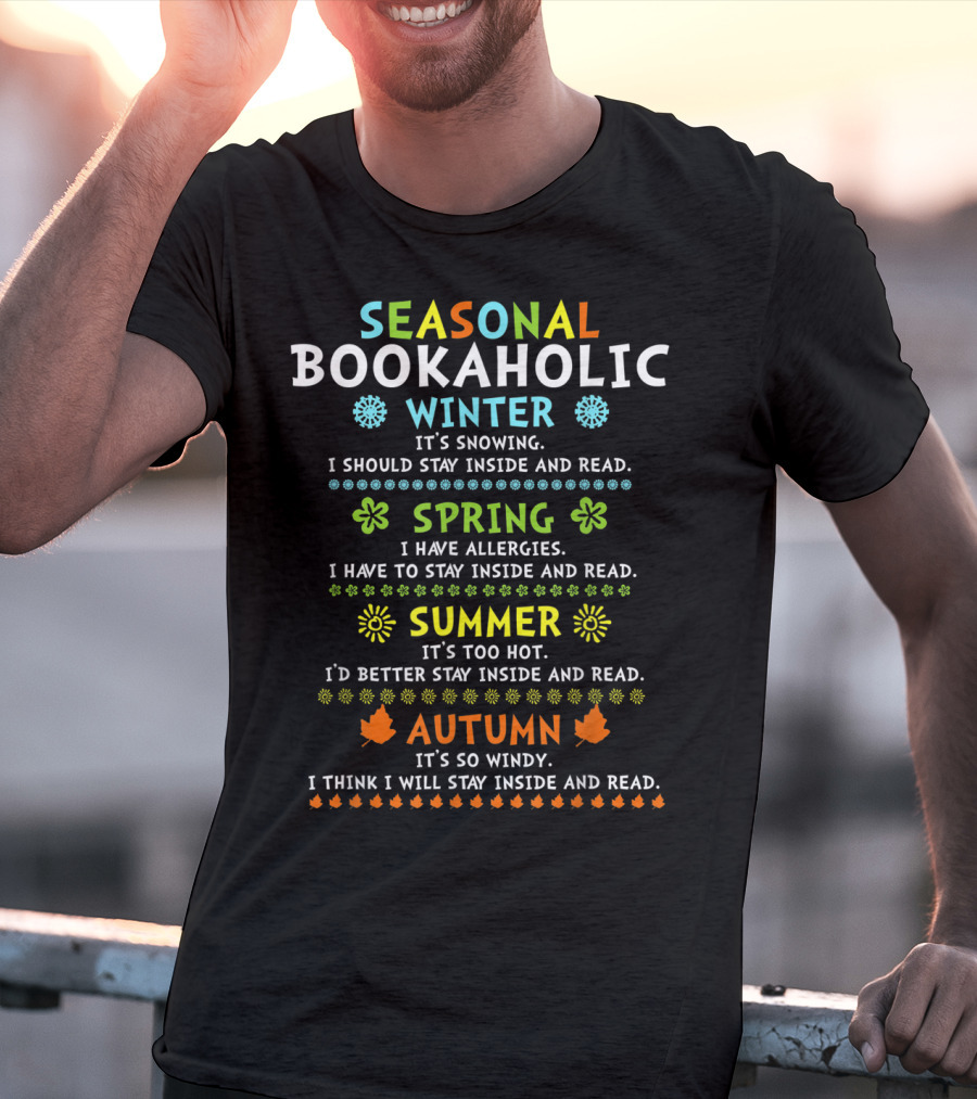 Seasonal Bookaholic Winter Spring Summer Autumn Stay Inside And Read T-Shirt