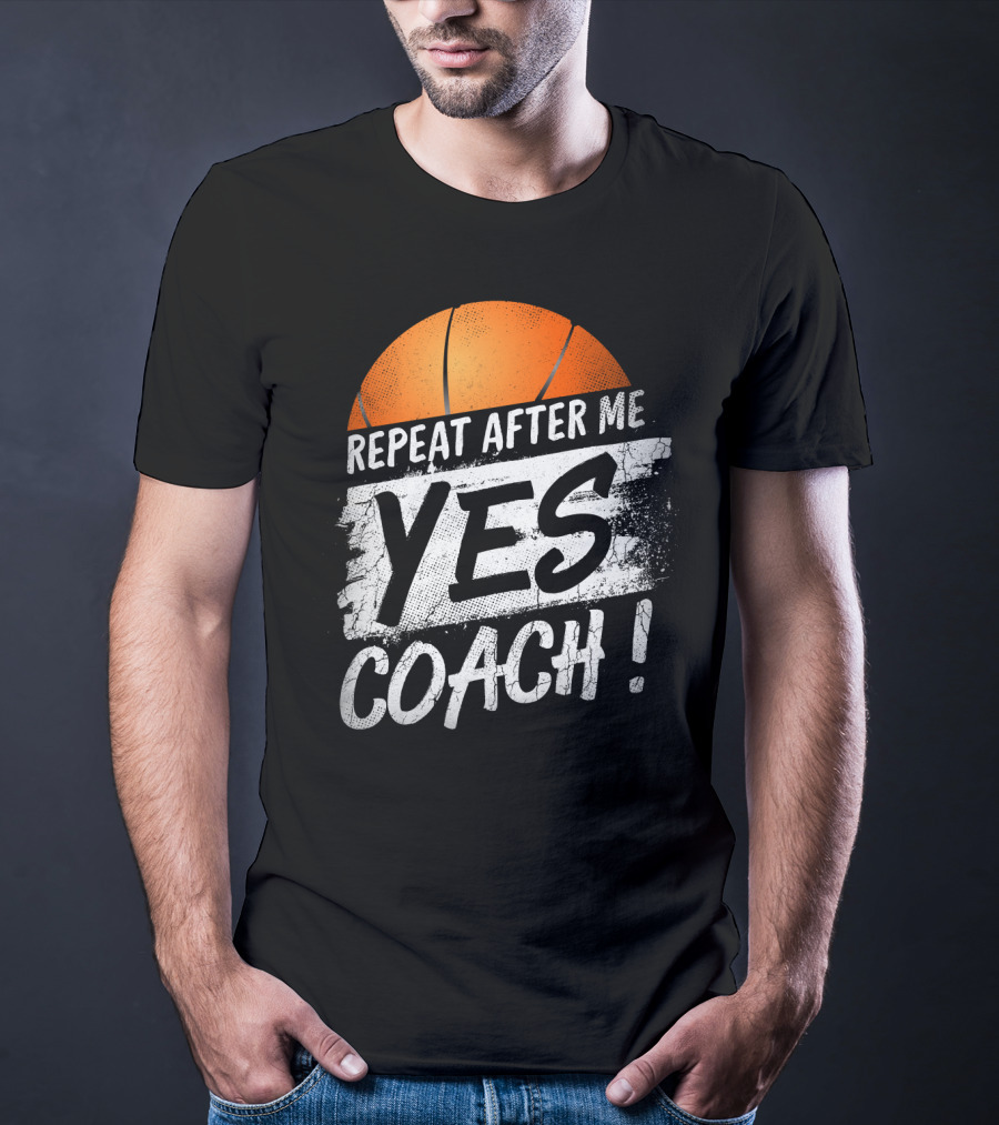 Repeat After Me Yes Coach Basketball T-Shirt