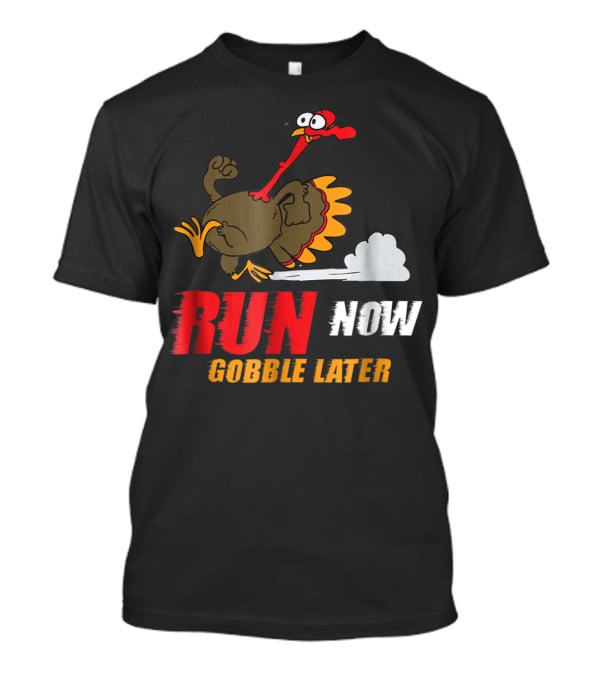 Thanksgiving Turkey Trot Run Now Gobble Later Fun Turkey T-Shirt
