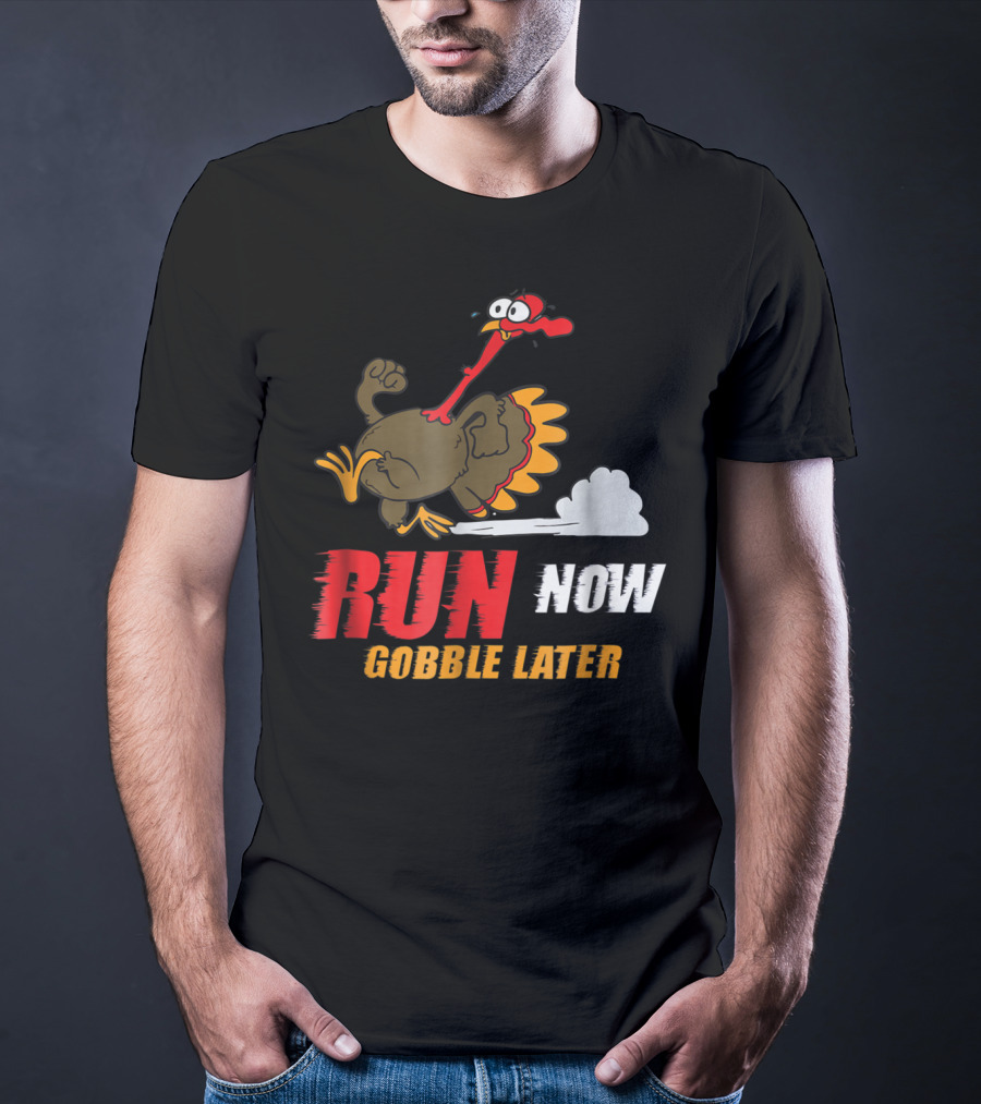 Thanksgiving Turkey Trot Run Now Gobble Later Fun Turkey T-Shirt