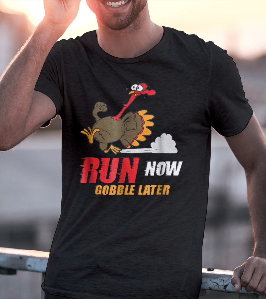 Thanksgiving Turkey Trot Run Now Gobble Later Fun Turkey T-Shirt