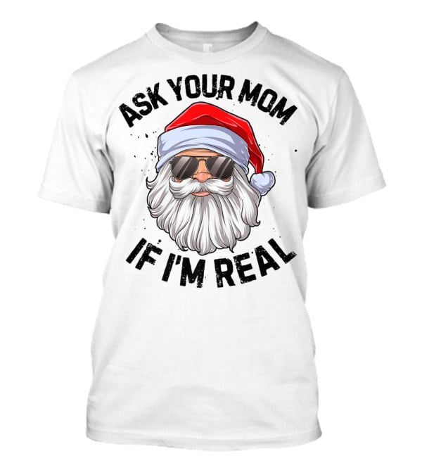 Ask Your Mom If I'm Real Santa Claus With Sunglasses T-Shirt