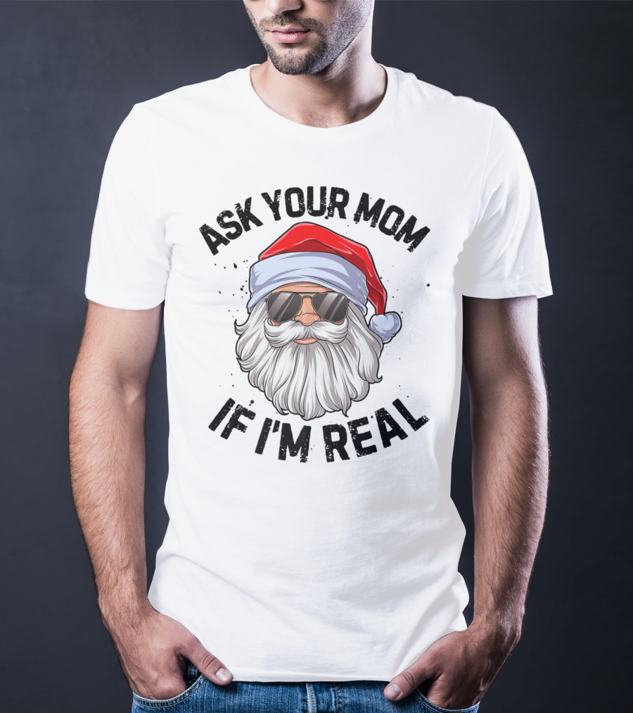 Ask Your Mom If I'm Real Santa Claus With Sunglasses T-Shirt