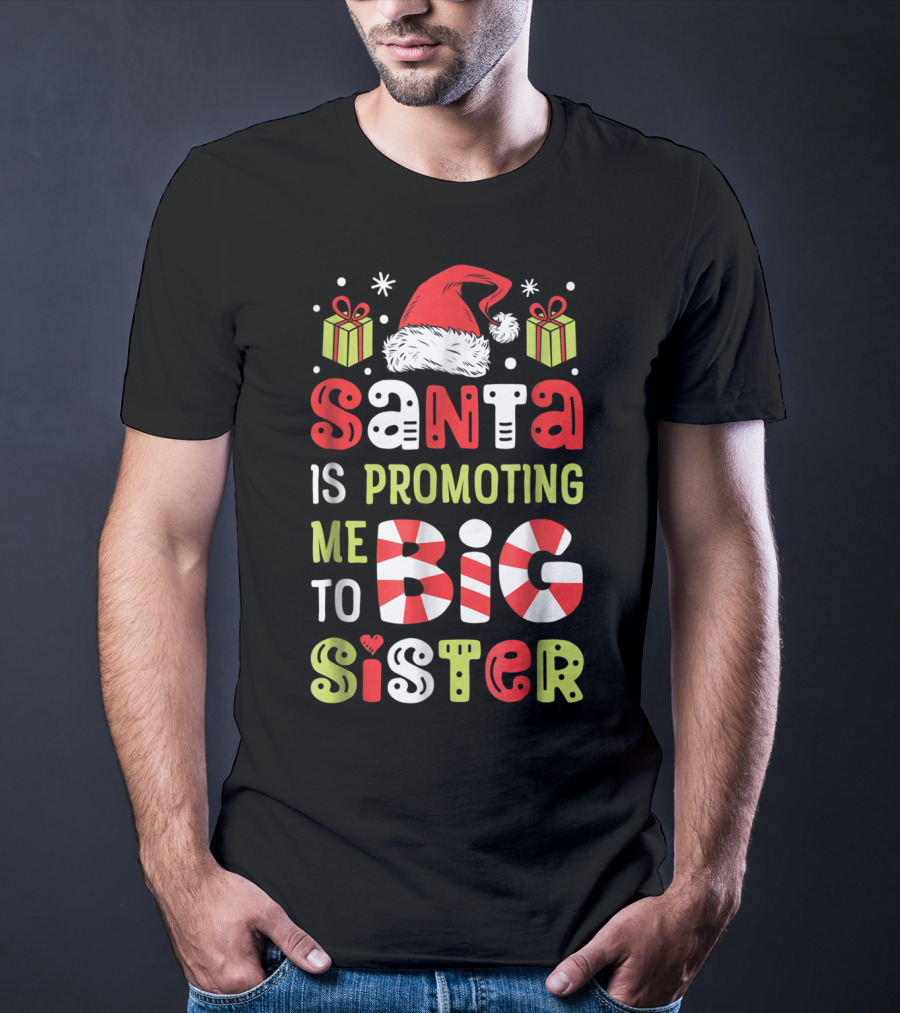 Santa Is Promoting Me To Big Sister Christmas T-Shirt
