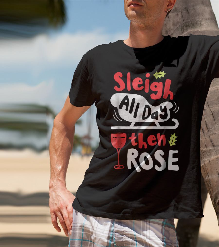 Sleigh All Day Then Rose Christmas Women Wine Festive Graphic R8 T-Shirt