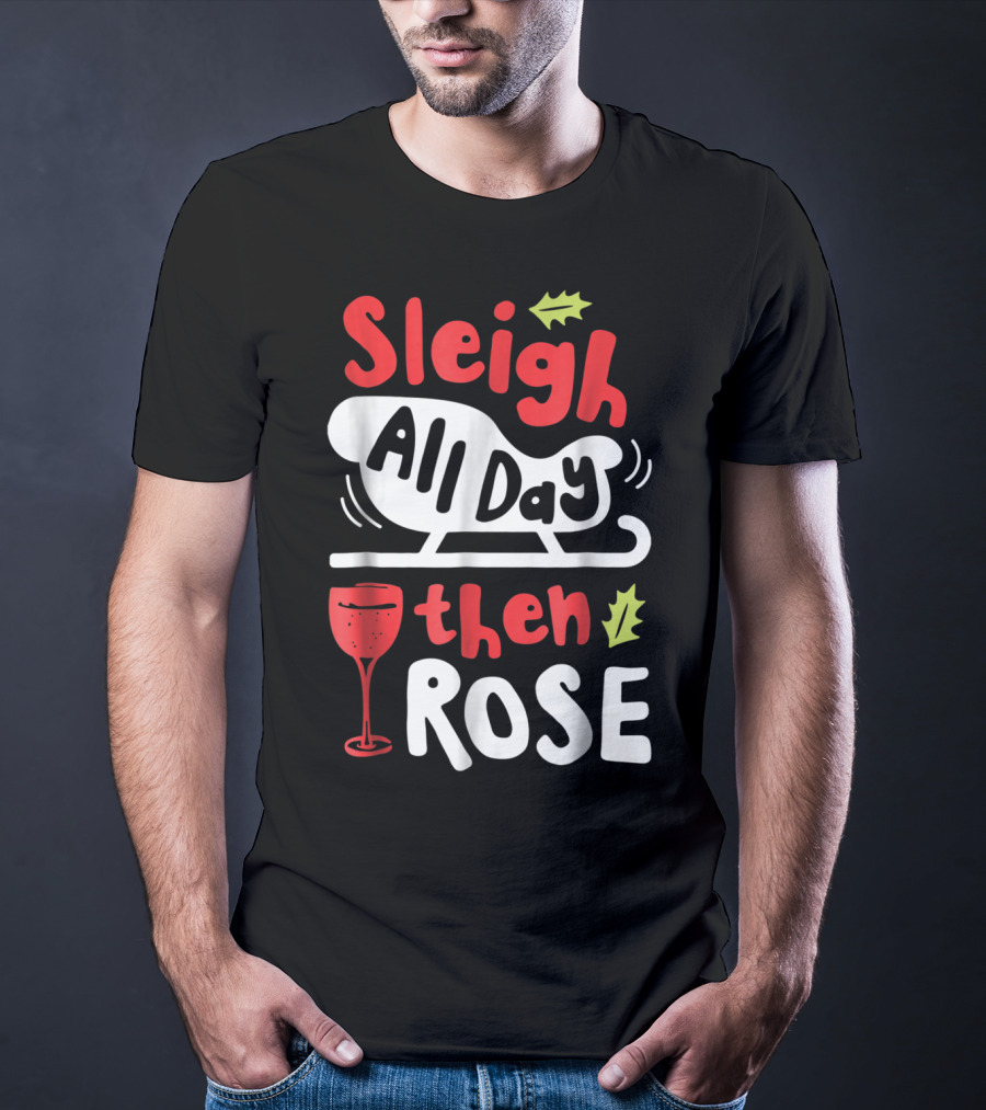 Sleigh All Day Then Rose Christmas Women Wine Festive Graphic R8 T-Shirt