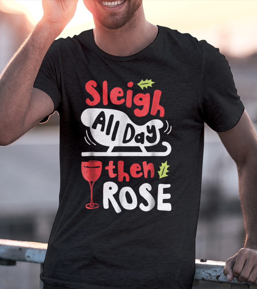Sleigh All Day Then Rose Christmas Women Wine Festive Graphic R8 T-Shirt