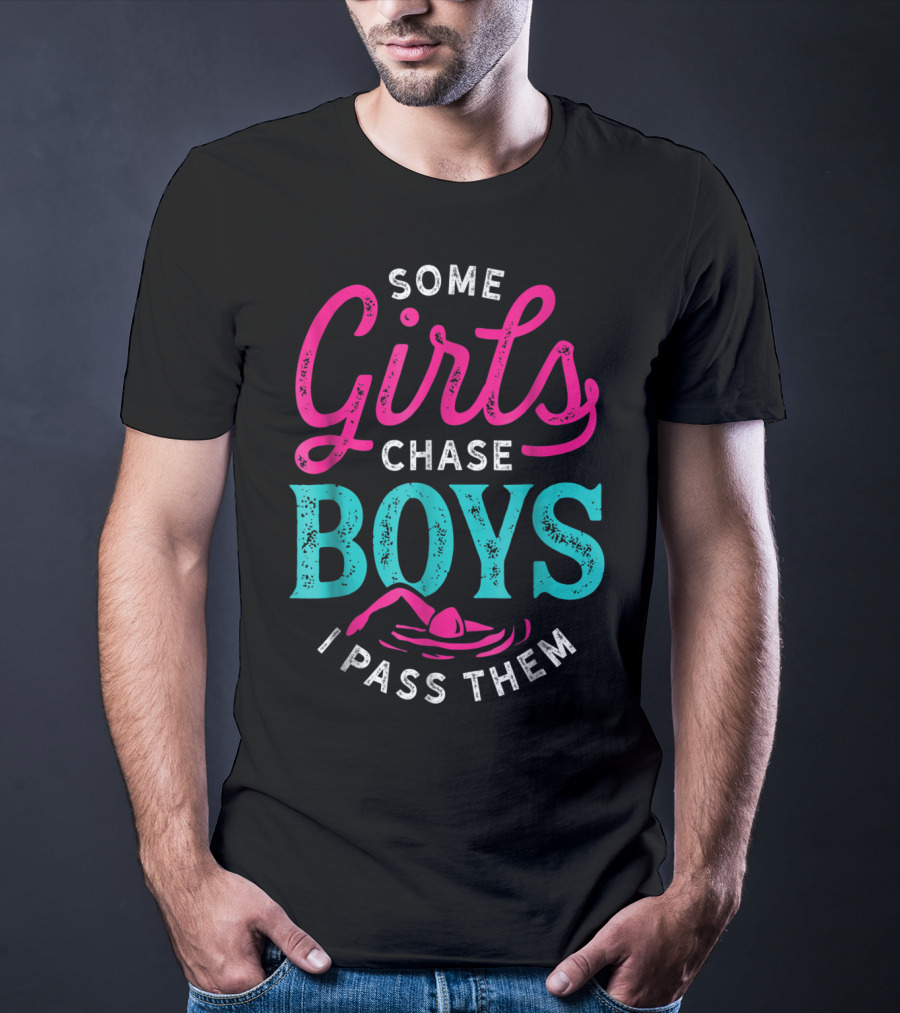 Some Girls Chase Boys I Pass Them Swimming T-Shirt