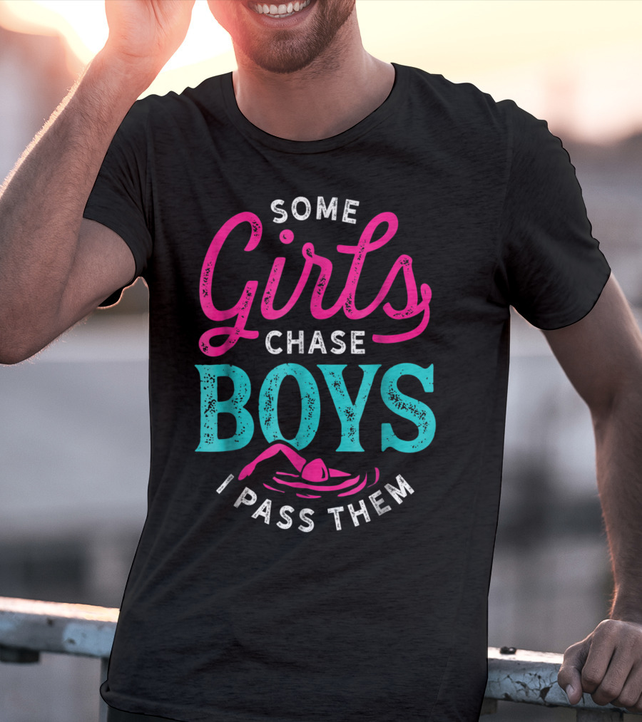 Some Girls Chase Boys I Pass Them Swimming T-Shirt