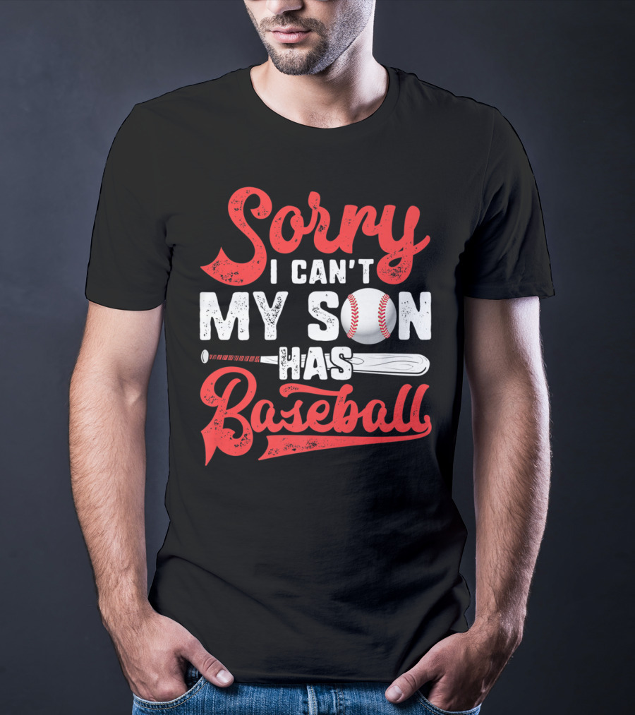 Sorry I Can't My Son Has Baseball T-Shirt