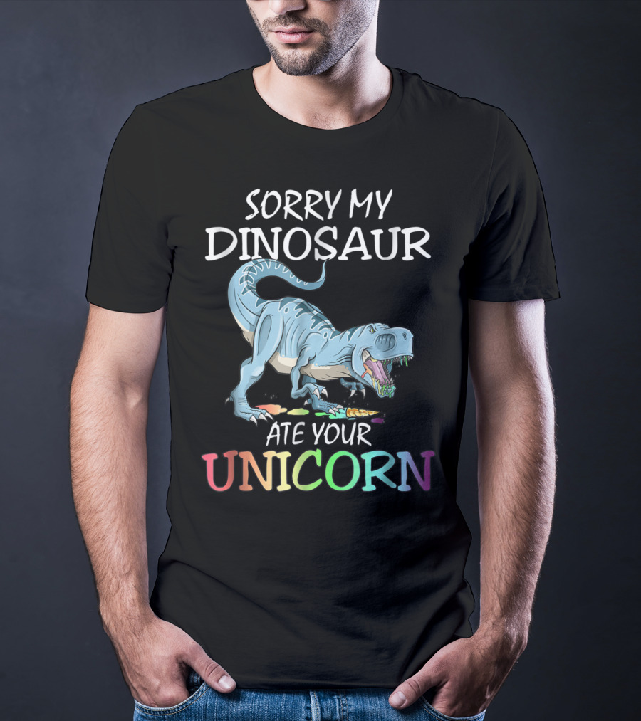 Sorry My Dinosaur Ate Your Unicorn T-Shirt