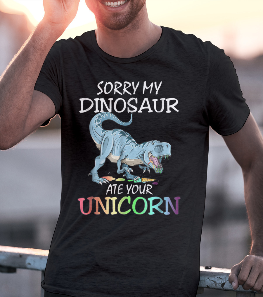 Sorry My Dinosaur Ate Your Unicorn T-Shirt