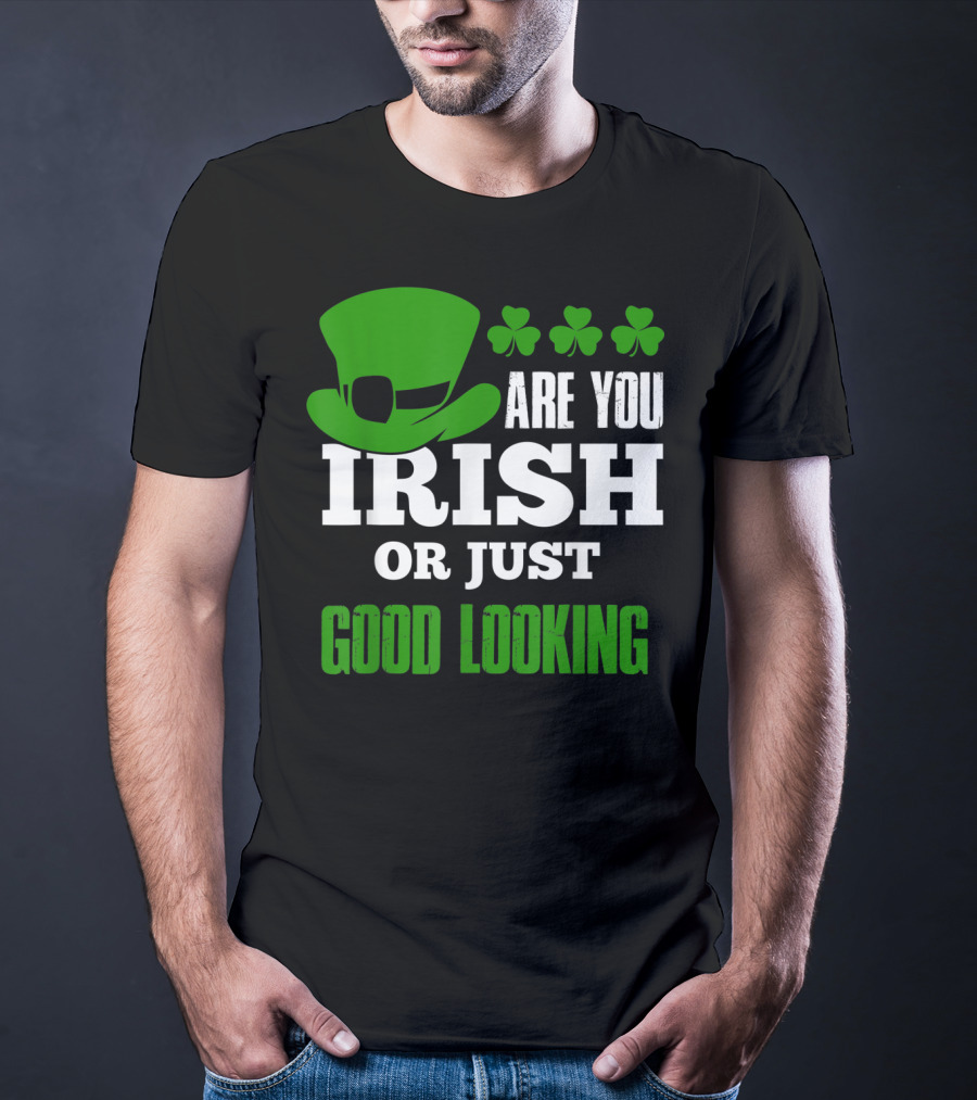 Are You Irish Or Just Good Looking Leprechaun Shamrock St Patricks Day T-Shirt