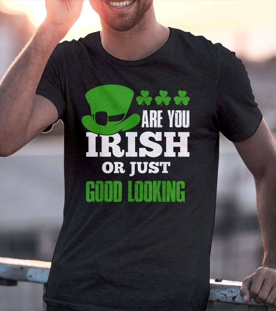 Are You Irish Or Just Good Looking Leprechaun Shamrock St Patricks Day T-Shirt