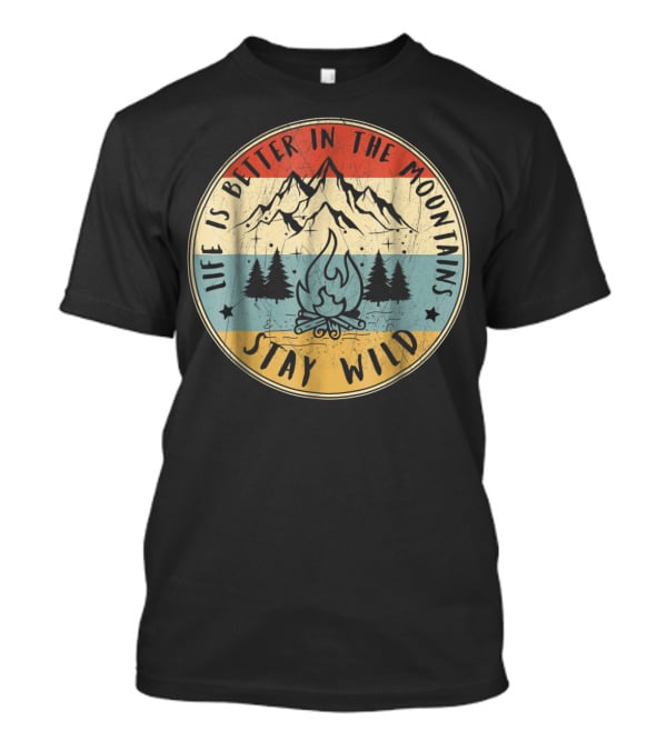 Stay Wild Life Is Better In The Mountains Vintage Campfire T-Shirt