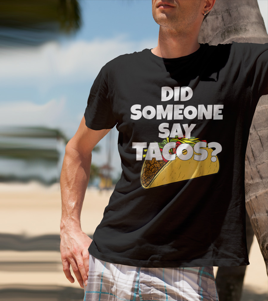 Did Someone Say Tacos Funny Taco Tuesday Tacos Day T-Shirt