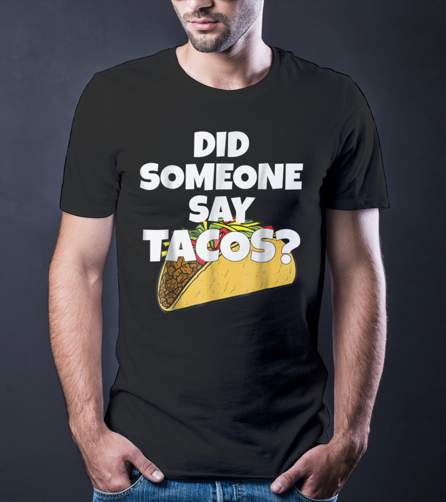 Did Someone Say Tacos Funny Taco Tuesday Tacos Day T-Shirt