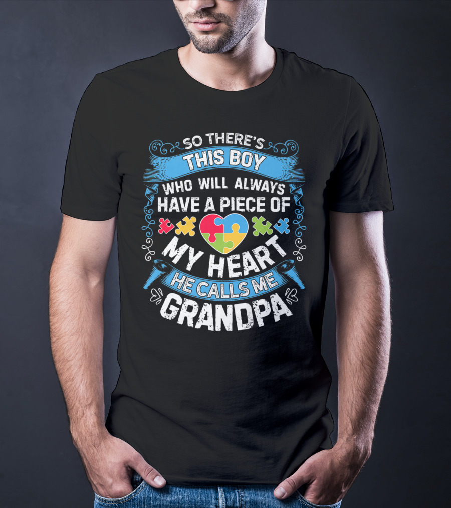 So There's This Boy Who Will Always Have A Piece Of My Heart He Calls Me Grandpa Autism Puzzle Heart T-Shirt