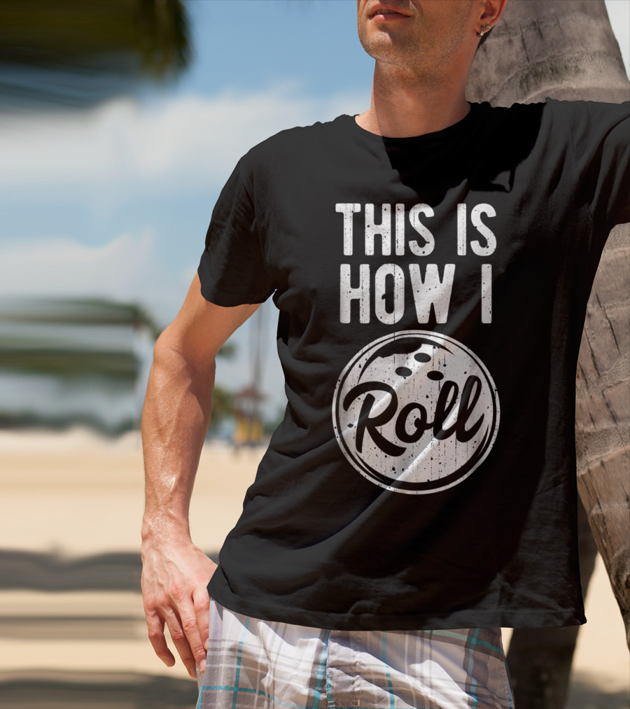 This Is How I Roll Bowling Bowler Bowlers Bowling Ball T-Shirt
