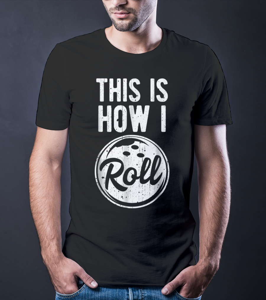 This Is How I Roll Bowling Bowler Bowlers Bowling Ball T-Shirt