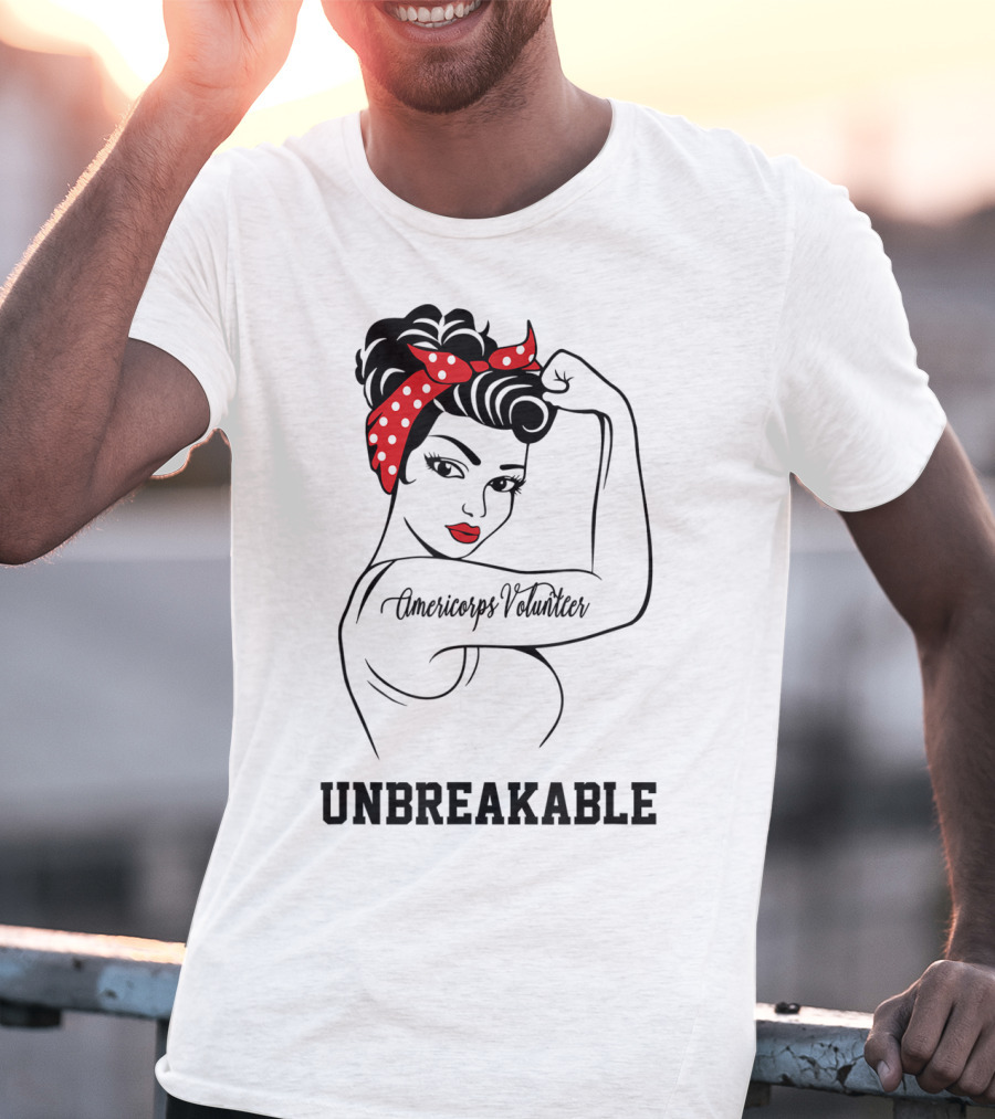 Americorps Volunteer Unbreakable Rosie The Riveter T-Shirt