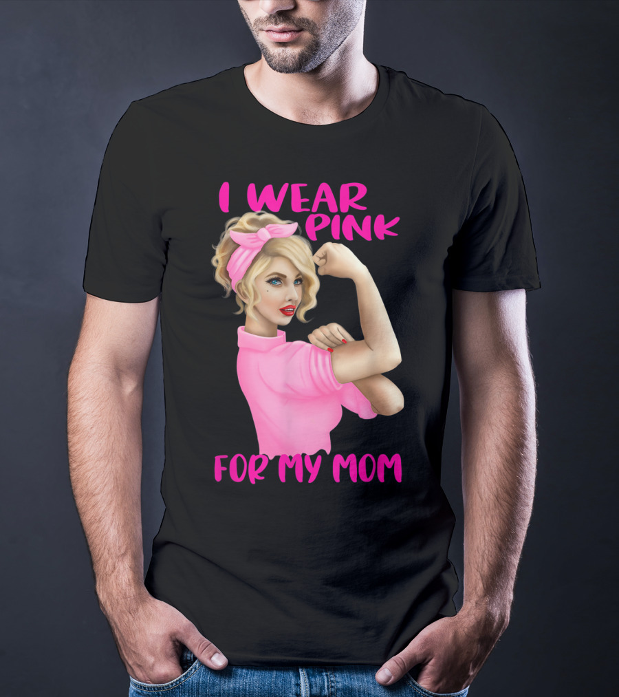 I Wear Pink For My Mom Cancer Awareness Rosie The Riveter Pink Ribbon Unbreakable T-Shirt