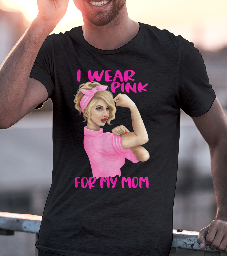 I Wear Pink For My Mom Cancer Awareness Rosie The Riveter Pink Ribbon Unbreakable T-Shirt